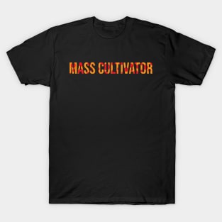 Mass Cultivator T-Shirt